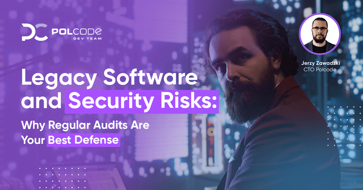 Legacy Software and Security Risks: Why Regular Audits Are Your Best ...